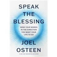 Speak the Blessing Send Your Words in the Direction You Want Your Life to Go