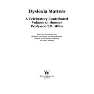 Dyslexia Matters A Celebratory Contributed Volume to Honour Professor T.R. Miles