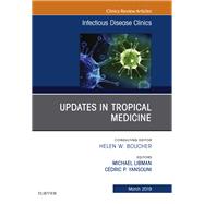 Updates in Tropical Medicine, an Issue of Infectious Disease Clinics of North America