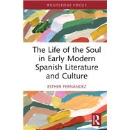 The Life of the Soul in Early Modern Spanish Literature and Culture