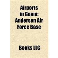 Airports in Guam : Andersen Air Force Base, Antonio B. Won Pat International Airport, List of Airports in Guam, Orote Field