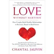 Love Without Martinis How Couples Build Healthy Relationships in Recovery, Based on Real Stories