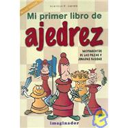 Mi Primer Libro De Ajedrez / My First Book of Chess: Movimientos de las piezas y jugadas basicas / Movements of the Pieces and Basic moves
