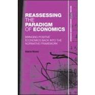 Reassessing the Paradigm of Economics: Bringing Positive Economics Back into the Normative Framework