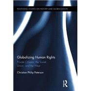 Globalizing Human Rights: Private Citizens, the Soviet Union, and the West