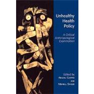 Unhealthy Health Policy A Critical Anthropological Examination