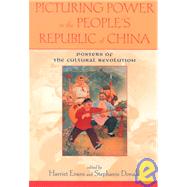 Picturing Power in the People's Republic of China : Posters of the Cultural Revolution