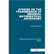 Studies on the Transmission of Medieval Mathematical Astronomy