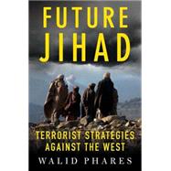 Future Jihad Terrorist Strategies against the West