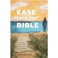 Ease into the Bible How to Wade into the Water of God’s Word with Confidence