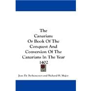 The Canarian: Or Book of the Conquest and Conversion of the Canarians in the Year 1402