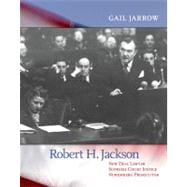 Robert H. Jackson New Deal Lawyer, Supreme Court Justice, Nuremberg Prosecutor