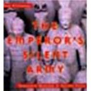 The Emperor's Silent Army Terracotta Warriors of Ancient China