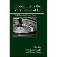 Probability Is the Very Guide of Life : The Philosophical Uses of Chance