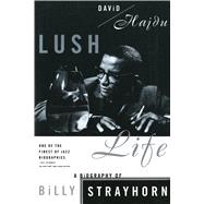 Lush Life A Biography of Billy Strayhorn