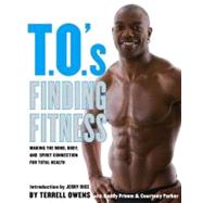 T.O.'s Finding Fitness; Making the Mind, Body, and Spirit Connection for Total Health