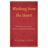 Working from the Heart A Therapist's Guide to Heart-Centered Psychotherapy