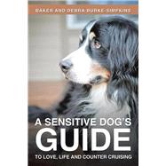 A Sensitive Dog's Guide to Love, Life and Counter Cruising