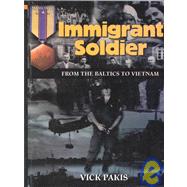 Immigrant Soldier : From the Baltics to Vietnam
