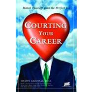 Courting Your Career : Match Yourself with the Perfect Job