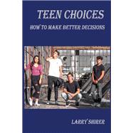 Teen Choices How to Make Better Decisions