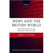 News and the British World The Emergence of an Imperial Press System 1876-1922