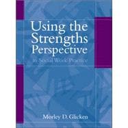 Using the Strengths Perspective in Social Work Practice A Positive Approach for the Helping Professions