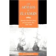 The Armada of Flanders: Spanish Maritime Policy and European War, 1568â€“1668