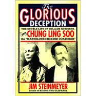 The Glorious Deception: The Double Life Of William Robinson, Aka Chung Ling Soo, The 