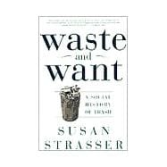 Waste and Want A Social History of Trash