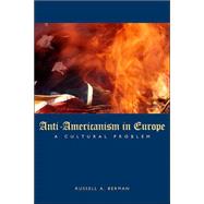 Anti-Americanism in Europe : A Cultural Problem