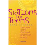 Stations for Teens Meditations on the Death and Resurrection of Jesus