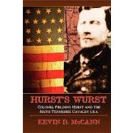 Hurst's Wurst : Colonel Fielding Hurst and the Sixth Tennessee Cavalry U. S. A.