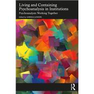 Living and Containing Psychoanalysis in Institutions