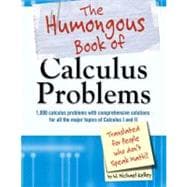 The Humongous Book of Calculus Problems For People Who Don't Speak Math