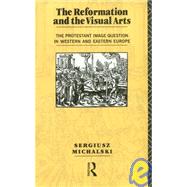 Reformation and the Visual Arts: The Protestant Image Question in Western and Eastern Europe