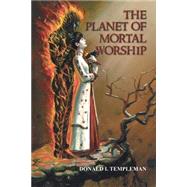 The Planet Of Mortal Worship