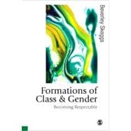 Formations of Class and Gender : Becoming Respectable