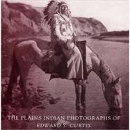 The Plains Indian Photographs of Edward S. Curtis,9780803215122