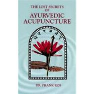 Lost Secrets of Ayurvedic Acupuncture