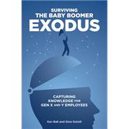 Surviving the Baby Boomer Exodus Capturing Knowledge for Gen X and Y Employees