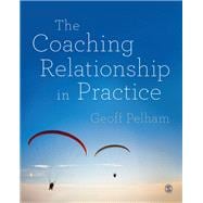 The Coaching Relationship in Practice,9781446275122