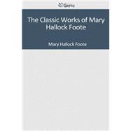 The Classic Works of Mary Hallock Foote