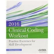 Clinical Coding Workout: Practice Exercises for Skill Development, Without Online Answers, 2016 Edition