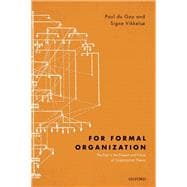 For Formal Organization The Past in the Present and Future of Organization Theory
