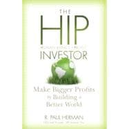 The HIP Investor Make Bigger Profits by Building a Better World