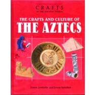 The Crafts and Culture of the Ancient Aztecs