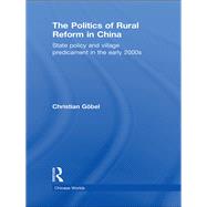 The Politics of Rural Reform in China: State Policy and Village Predicament in the Early 2000s