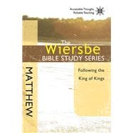 The Wiersbe Bible Study Series: Matthew Following the King of Kings