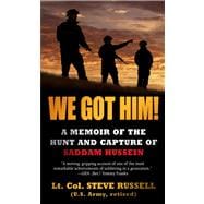We Got Him! A Memoir of the Hunt and Capture of Saddam Hussein